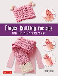 To all you proffesional knitters, what things can you knit in under 30 minutes that would be quick and easy? Finger Knitting For Kids Super Cute Easy Things To Make By Eriko Teranishi