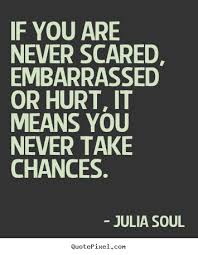 Inspirational quotes - If you are never scared, embarrassed or ... via Relatably.com