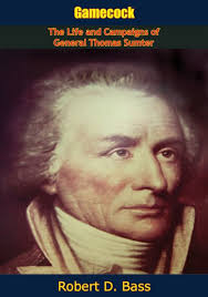 Gamecock: The Life and Campaigns of General Thomas Sumter