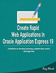 Amazon books is a chain of retail bookstores owned by online retailer amazon. Amazon Com Create Rapid Web Applications In Oracle Application Express 19 A Platform To Develop Stunning Scalable Data Centric Web Apps Fast Ebook Ahmed Riaz Kindle Store