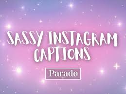 111 Sassy Instagram Captions To Quote 2025 - Parade