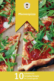 Camping Rezepte Fur Deinen Nachsten Urlaub Paulcamper Magazin Rezepte Pfannenpizza Lebensmittel Essen