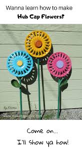 Hub Cap Blumen Tutorial Garten Kunst Garten Spleen Garten Dekor Re Purposed Bergung Blume In 2020 Whimsical Garden Art Garden Art Crafts Recycled Garden Art