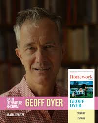 This Sunday at Bath Literature Festival... Come and hear Geoff Dyer talk  about his new book Homework. Geoff Dyer grew up in the world of the English  working class: hardworking, respectable, steeped