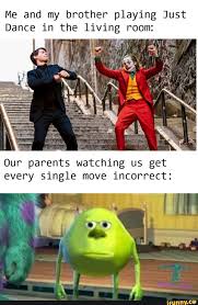 Me And My Brother Playing Just Dance In The Living Room Our Parents Watching Us Get Every Single Move Incorrect Ifunny Really Funny Memes Crazy Funny Memes Just Dance