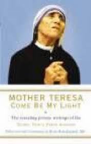 Mother teresa, kathryn spink, (harpersanfrancisco, 1997). Mother Teresa Come Be My Light The Private Writings Of The Saint Of Calcutta By Brian Kolodiejchuk