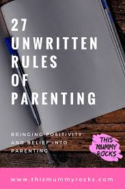 Becoming a parent enters you into a completely new and sometimes overwhelming world. 27 Unwritten Rules Of Parenting This Mummy Rocks Claire Rocks Parenting Mindset