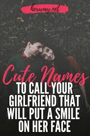 Tired of calling your girlfriend by her real name and looking for something more intimate and romantic? 170 Names To Call Your Girlfriend That Will Put A Smile On Her Face Cute Nicknames For Girlfriend Good Nicknames Nicknames For Girlfriends