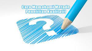 Subjek yang diteliti, data yang dikumpulkan, sumber data yang dibutuhkan, dan alat pengumpul data. Cara Memahami Metode Penelitian Kualitatif Dkampus