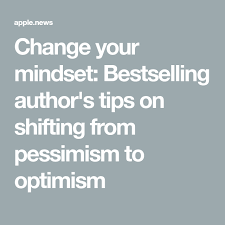 Change Your Mindset Bestselling Author S Tips On Shifting From Pessimism To Optimism In 2020 Bestselling Author Change Your Mindset Optimism
