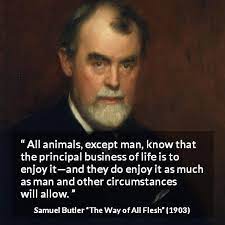 All Animals Except Man Know That The Principal Business Of Life Is To Enjoy It And They Do Enjoy It As Much As Man And Other Circumstances Will Allow Kwize