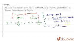 Setting meters per second, you get 10.44 mps; A Train Travels Some Distance With A Speed Of 30 Km H And Returns With A Speed Of 45 Km H Youtube