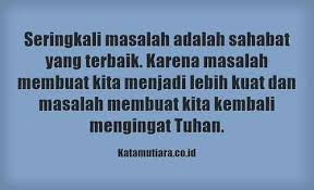 Badai kehidupan kerap kali menimbulkan gejolak dalam jiwa sehingga semangat hidup pun naik turun dibuatnya. Kumpulan Kata Motivasi Semangat