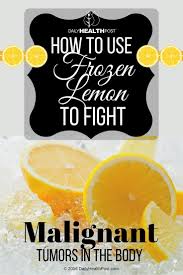 Use This Frozen Lemon Technique To Fight Malignant Tumors In The Body Frozen Lemon Cancer Fighting Foods Cancer Diet