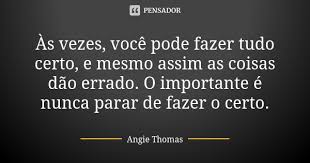 As Vezes Voce Pode Fazer Tudo Certo Angie Thomas