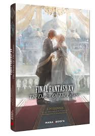 La tant attendue date de sortie du rpg, final fantasy xv (final fantasy 15), est enfin révélée ! Final Fantasy Xv Une Date De Sortie Pour Le Roman Officiel The Dawn Of The Future Jeux Video Livre