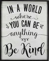 In A World Where You Can Be Anything Be Kind In 2020 Sign Quotes Quotes Inspirational Quotes