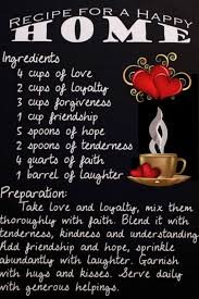 Recipe For A Happy Home Ingredients 4 Cups Of Love 2 Cups Of Loyalty 3 Cups Of Forgiveness 1 Cup Of Friendship Happy Home Quotes Food Infographic Forgiveness
