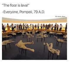 The Floor Is Lava The Floor Is Lava Pompeii Classical Art Memes