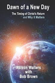 Dawn of the last day. Dawn Of A New Day The Timing Of Christ S Return And Why It Matters Walters Nelson Brown Bob 9781070991276 Amazon Com Books