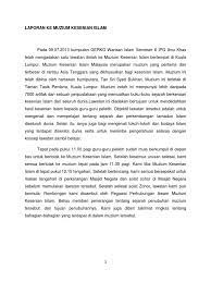 Sebagai rakyat malaysia , kita perlu tahu tentang salasilah negara kita bagi memupuk semangatpatriotik dan cinta akan negara. Laporan Ke Muzium Kesenian Islam