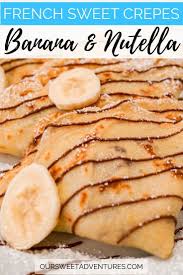An Easy And Tasty Recipe For The Classic French Dessert Crepes These Sweet Crepes Are Filled With Fresh Bananas Sweet Crepes Classic French Desserts Recipes