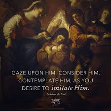 Imitation is not a literal mimicking of christ, rather it means becoming the image of the beloved, an image disclosed through transformation. Prayergraphics Com Gaze Upon Him St Clare Of Assisi