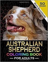 Showing 12 coloring pages related to australian shepard dog. Amazon Com Australian Shepherd Coloring Book For Adults 50 Beautiful Australian Shepherd Dog Coloring Pages Dogs Animals Puppy Pictures Sheets For Adults Ideas For Boys Girls Teens Men Women Dad Mom 9798634077055