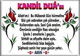 Maîşet tedâriki zorluğuna düşen bir kimseyi evinden çıkdığı zaman şöyle demekten men edecek hiç bir şey. Kandilde Okunacak Dualar Bu Aksama Ozel Kandil Dualari