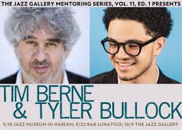 TJG's Mentoring Series: Tim Berne & Tyler Bullock — The Jazz Gallery