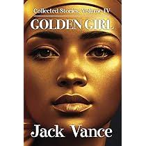 Golden Girl (Collected Stories): Vance, Jack: 9781619474413: Amazon.com:  Books