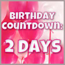 Birthday Countdown 2 Days Left Birthday Countdown Happy Birthday Wishes Cards Happy Birthday Wishes Quotes
