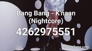 Experts will solve your issue as soon as possible. Bang Bang K Naan Nightcore Roblox Id Roblox Music Codes