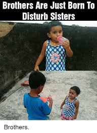 I'm so lucky to have two perfect role models living with me for all my life. Brother Sister Memes