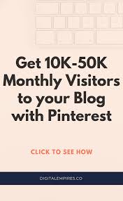 Easily Get 10k 50k Monthly Visitors To Your Blog With Pinterest Pinterest Blog Traffic Pinterest Traffic Blogging Guide