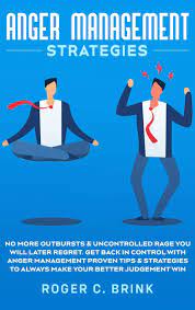 Anger Management Strategies: No More Outbursts & Uncontrolled Rage You Will  Later Regret. Get Back In Control With Anger Management Proven Tips &  Strategies To Always Make Your Better Judgement Win: Brink,