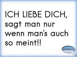 (stärker als schön) er läuft sehr schnell. Ich Liebe Dich Sagt Man Nur Wenn Man S Auch So Meint Osterreichische Spruche Und Zitate