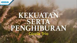 Check spelling or type a new query. Kekuatan Serta Penghiburan Hymn Gloria Trio With Lyric Youtube