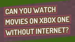 Can You Watch Movies On Xbox One Without Internet Youtube