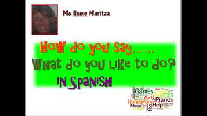 Do you like school?tu madre me dijo que estás en tercer grado. How Do You Say What Do You Like To Do In Spanish Youtube