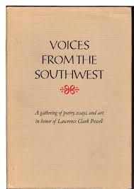 Voices from the Southwest: A gathering in honor of Lawrence Clark Powell  Maxwell, Margaret F. (editor); Dickenson, Donald C. (editor); Laird, N.  David (editor)