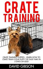 Crate Training Crate Training Puppies Learn How To Crate Train Your Puppy The Easy Way In 3 Days Or Crate Training Puppy Puppy Training Training Your Puppy
