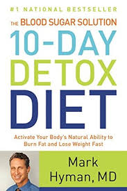 Side effects read all this and more in our real and the honest smart blood. The Blood Sugar Solution 10 Day Detox Diet Activate Your Body S Natural Ability To Burn Fat And Lose Weight Fast By Mark Hyman