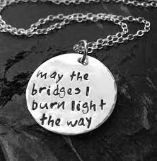 Wear this as a reminder that even in your mistakes, there is a lesson to be learned to further you success in life. May The Bridges I Burn Light The Way Sterling Silver Etsy
