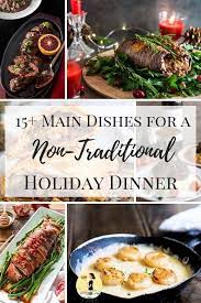 Your meal ideas have inspired. 15 Main Dishes For A Non Traditional Holiday Dinner Traditional Holiday Dinner Christmas Dinner Main Course Traditional Christmas Dinner