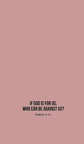 Bible Verse Phone Wallpaper Romans 8 31 If God Is For Us Who Can Be Against Us In 2020 Scripture Quotes Quotes About God Bible Quotes