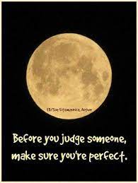 Before You Judge Someone Make Sure You Are Perfect Quotable Quotes Happy Quotes Cool Words