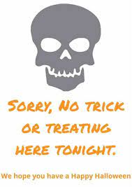 If you don't want visitors, it's a good idea not to put them on display. No Trick Or Treating Sign Free Printable For Halloween The Diary Of A Frugal Family Free Printables Halloween Halloween Signs