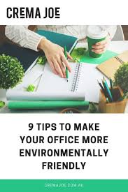 9 Tips To Make Your Office More Environmentally Friendly Eco Friendly Office Environmentally Friendly Living Environmentally Friendly