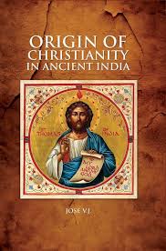 ORIGIN OF CHRISTIANITY IN ANCIENT INDIA ...